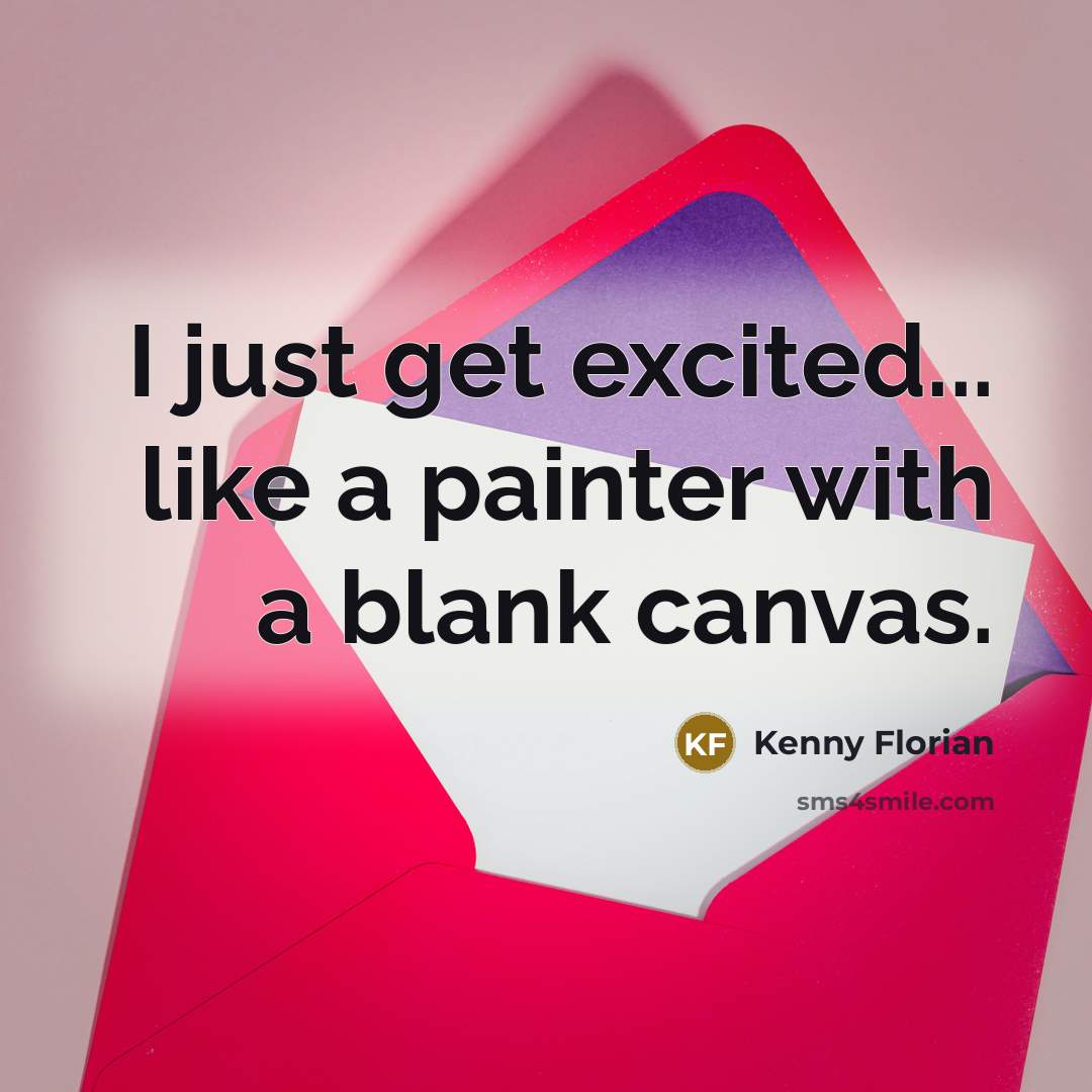 “I just get excited... like a painter with a blank canvas.” quote by Kenny Florian