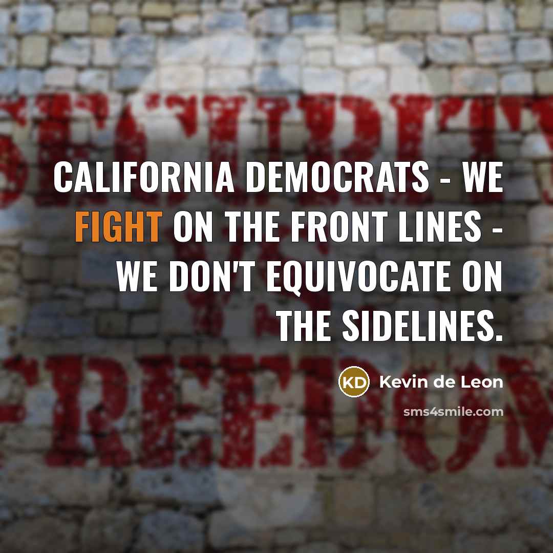“California Democrats - we fight on the front lines -…” quote by Kevin de Leon