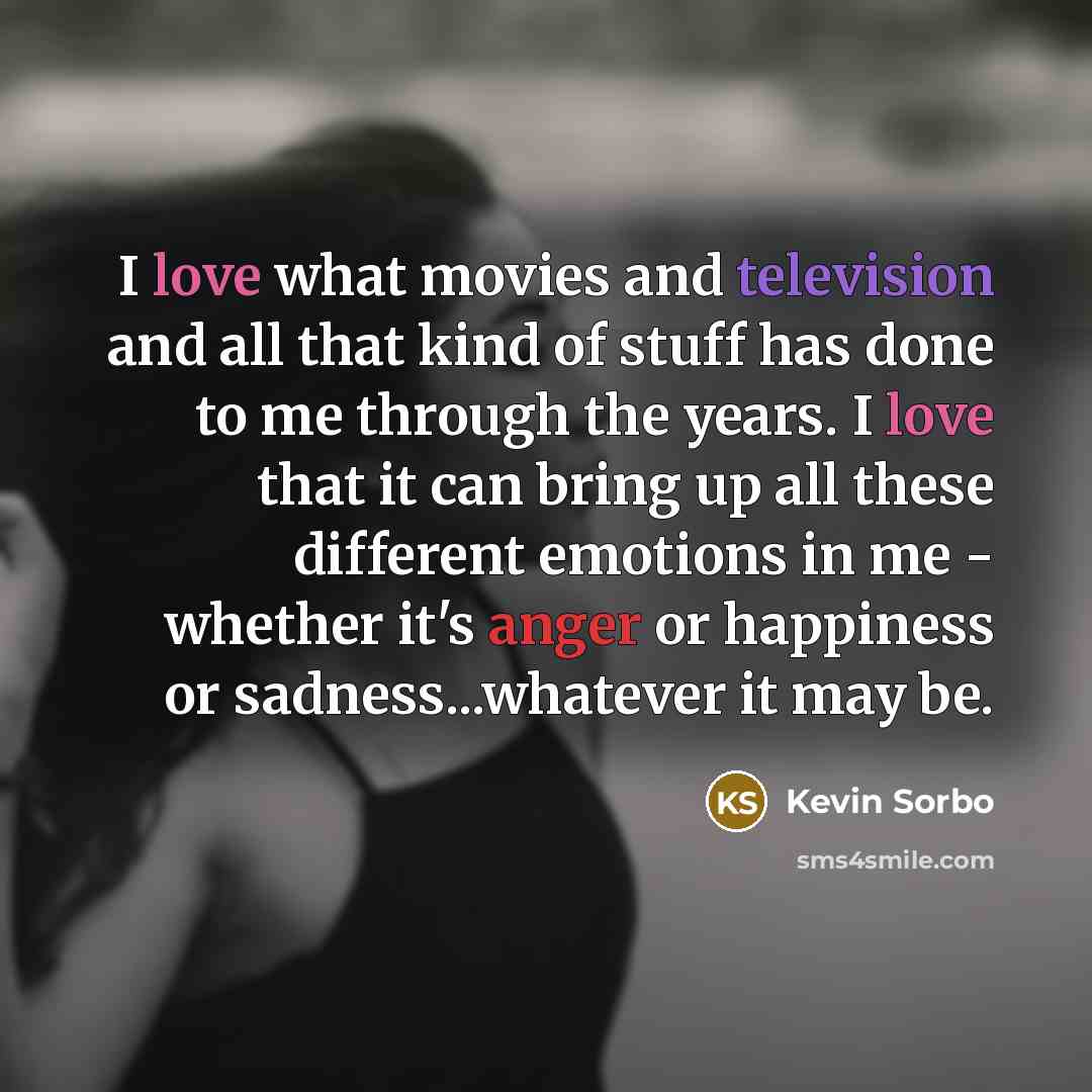 “I love what movies and television and all that kind…” quote by Kevin Sorbo