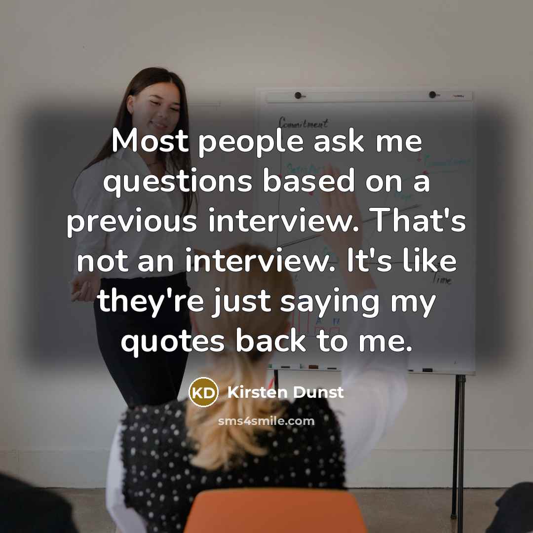 “Most people ask me questions based on a previous interview.…” quote by Kirsten Dunst