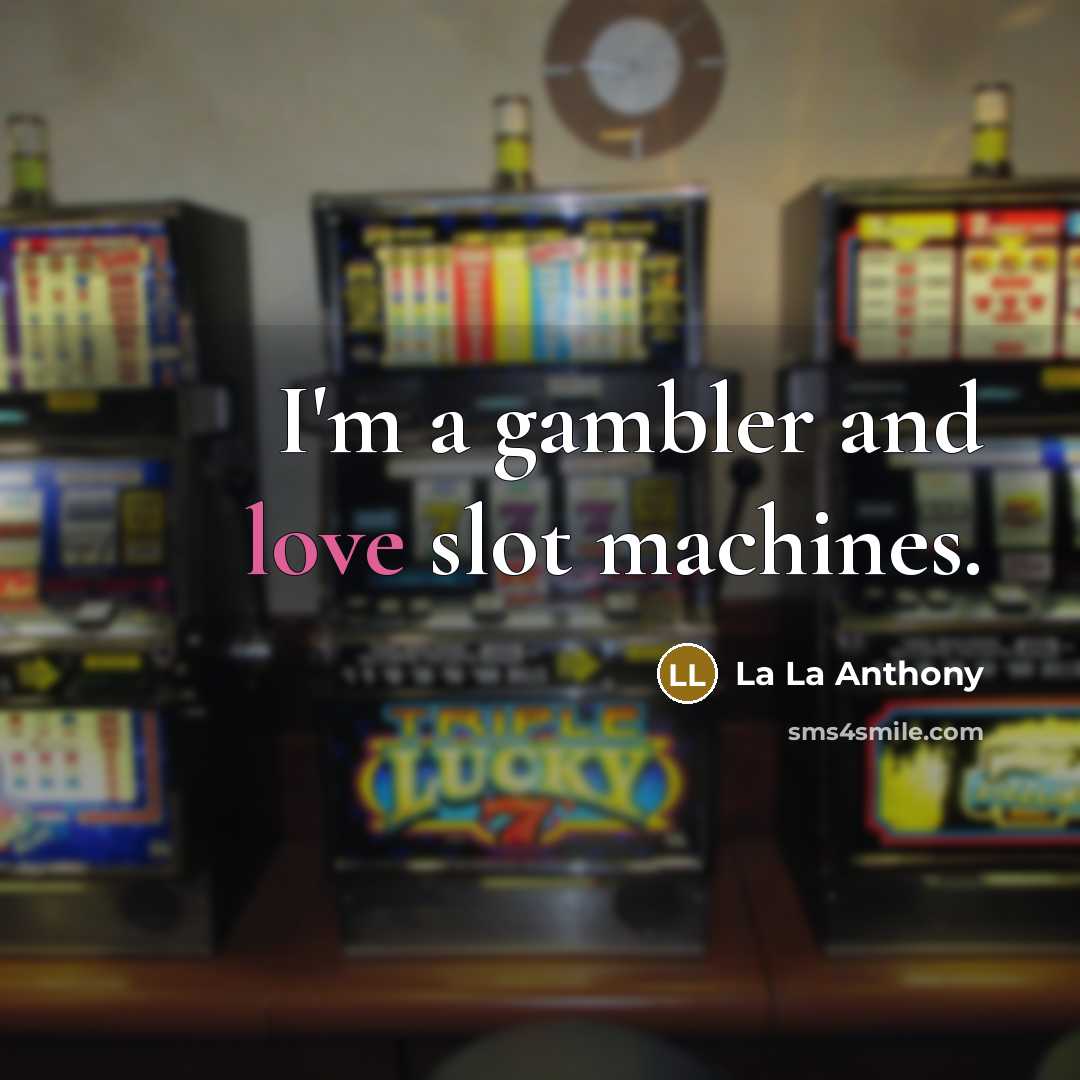 “I'm a gambler and love slot machines.…” quote by La La Anthony