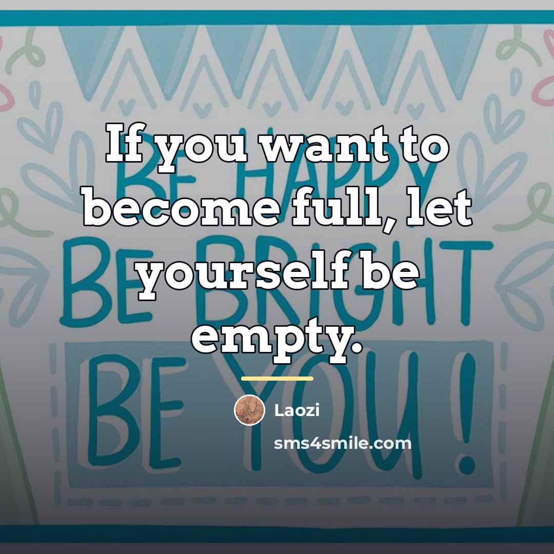 “If you want to become full, let yourself be empty.…” quote by Laozi