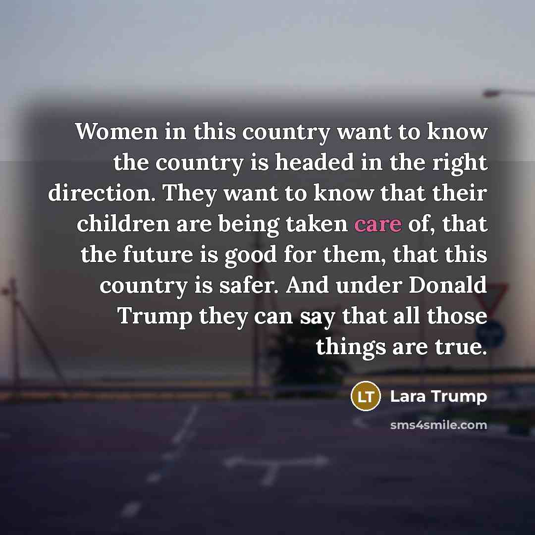 “Women in this country want to know the country is…” quote by Lara Trump