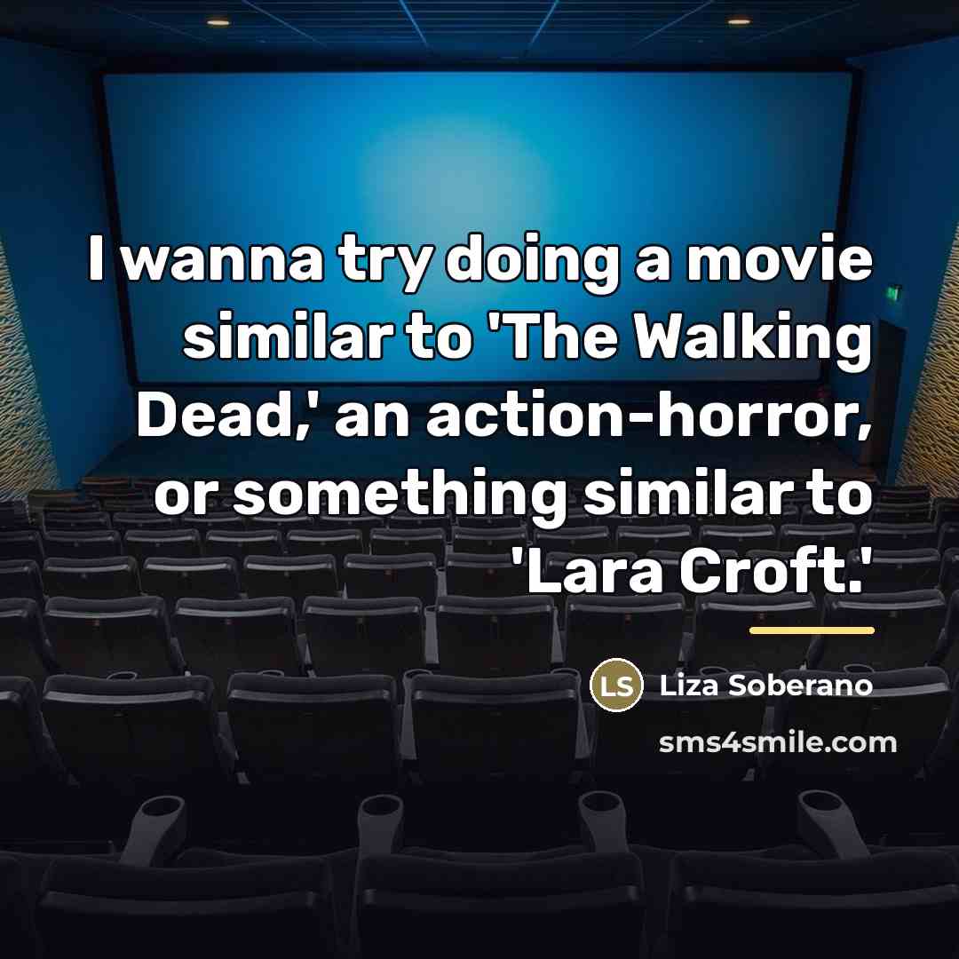 “I wanna try doing a movie similar to 'The Walking…” quote by Liza Soberano
