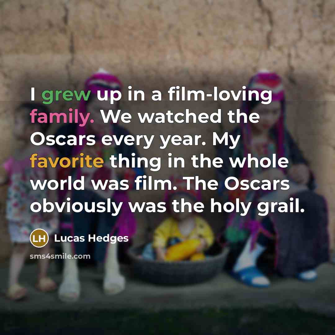 “I grew up in a film-loving family. We watched the…” quote by Lucas Hedges