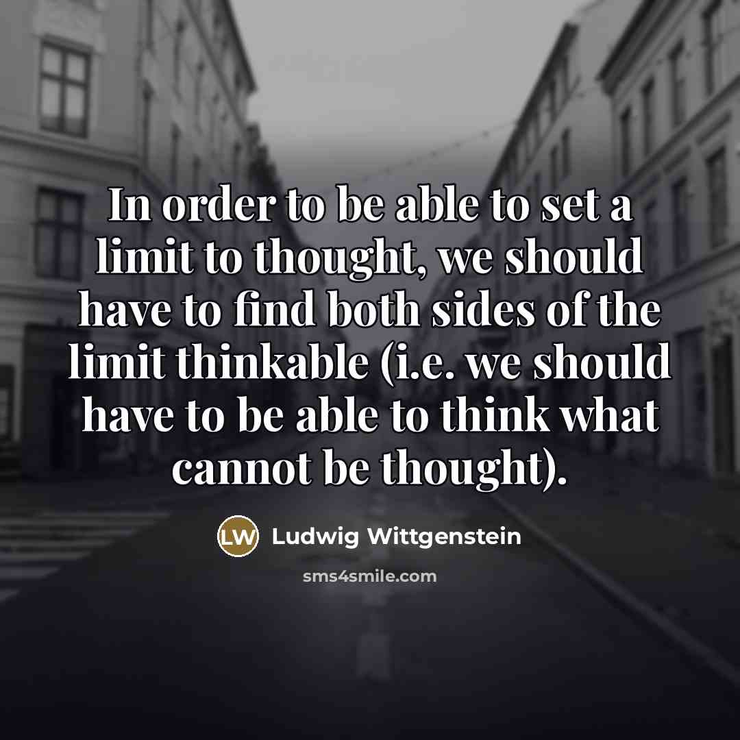 “In order to be able to set a limit to…” quote by Ludwig Wittgenstein