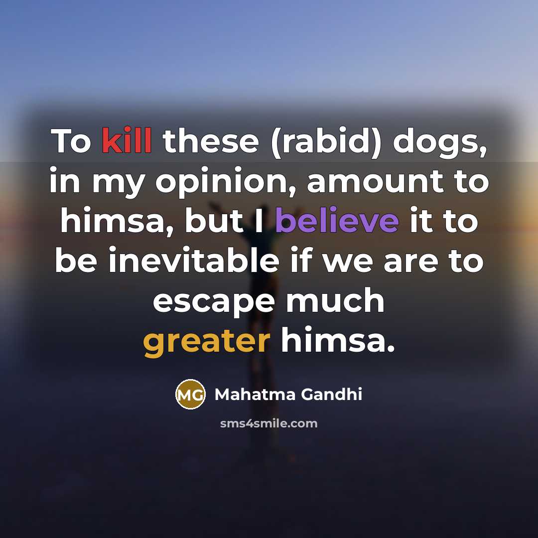“To kill these (rabid) dogs, in my opinion, amount to…” quote by Mahatma Gandhi