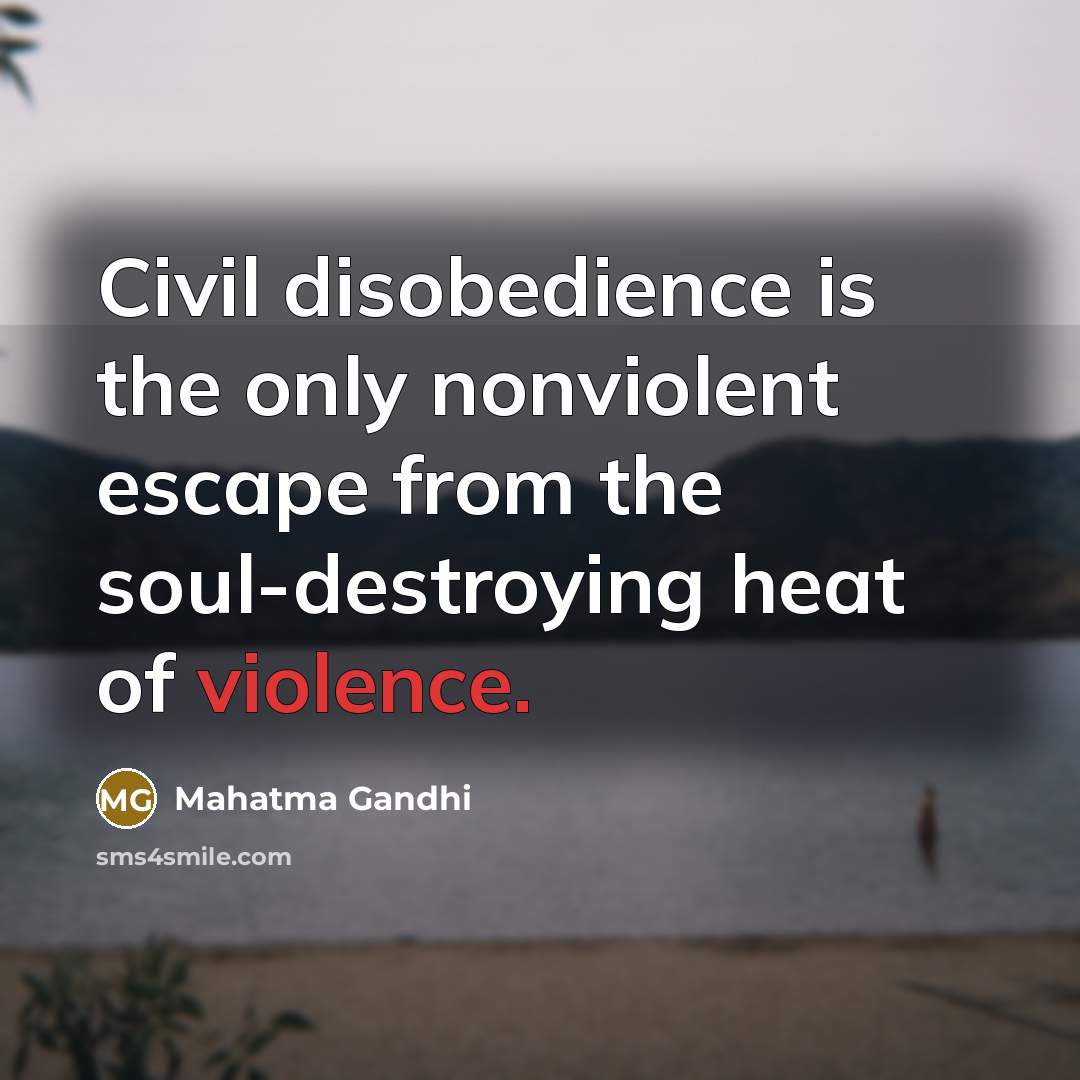 “Civil disobedience is the only nonviolent escape from the soul-destroying…” quote by Mahatma Gandhi