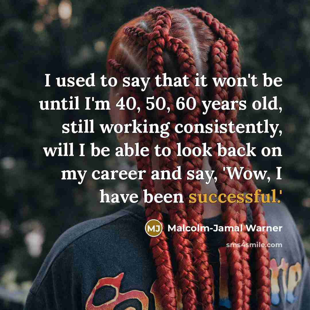 “I used to say that it won't be until I'm…” quote by Malcolm-Jamal Warner