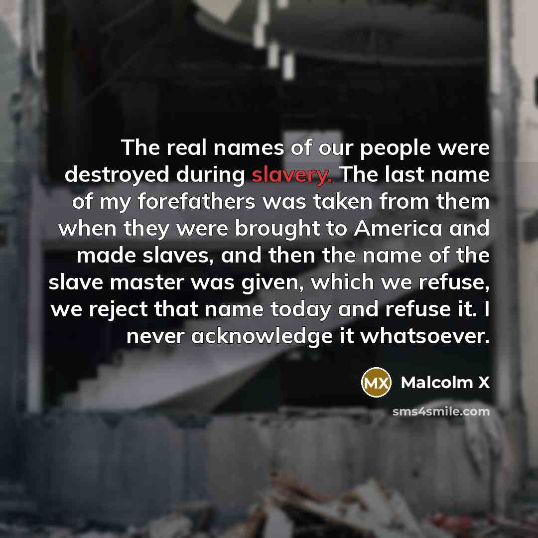 “The real names of our people were destroyed during slavery.…” quote by Malcolm X