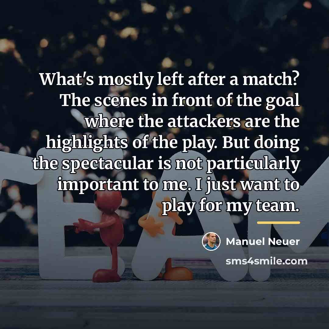 “What's mostly left after a match? The scenes in front…” quote by Manuel Neuer