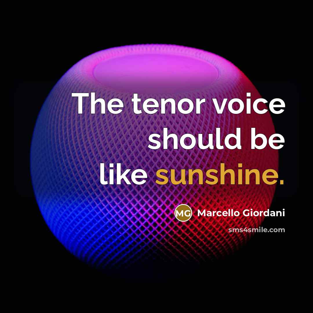 “The tenor voice should be like sunshine.…” quote by Marcello Giordani