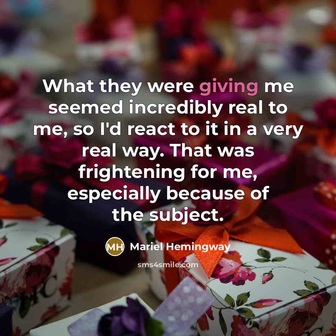 “What they were giving me seemed incredibly real to me,…” quote by Mariel Hemingway