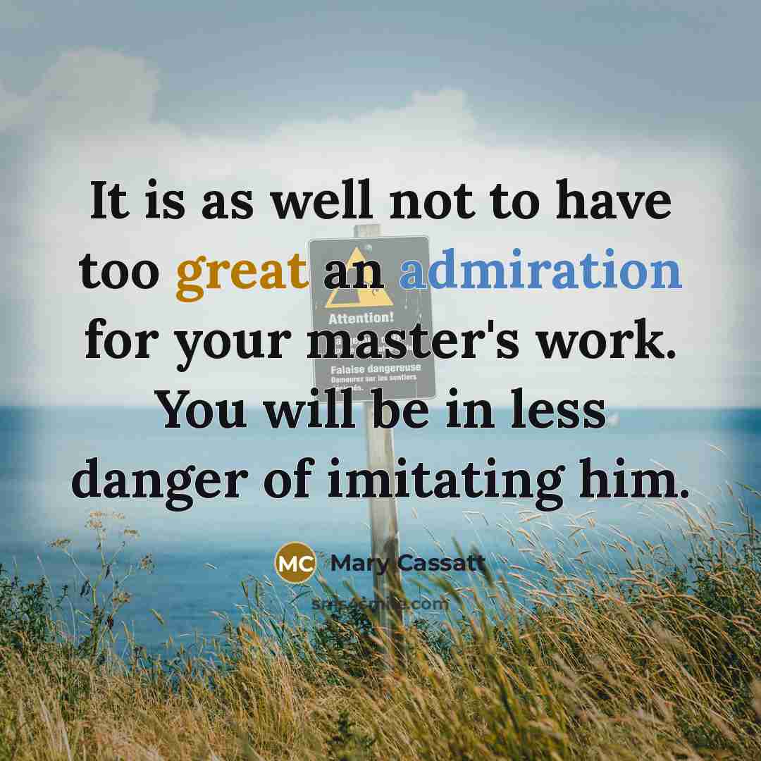 “It is as well not to have too great an…” quote by Mary Cassatt