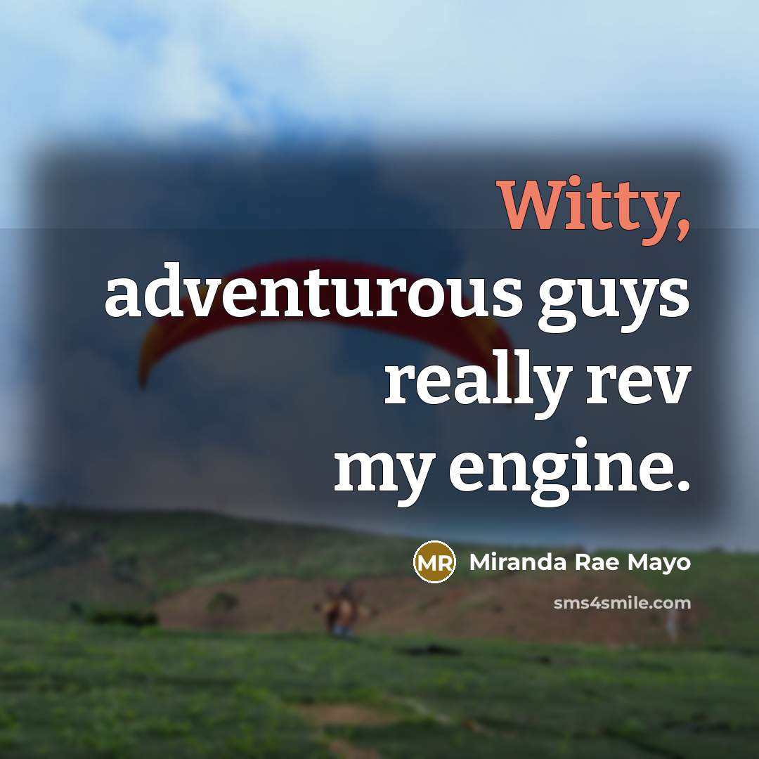 “Witty, adventurous guys really rev my engine.…” quote by Miranda Rae Mayo