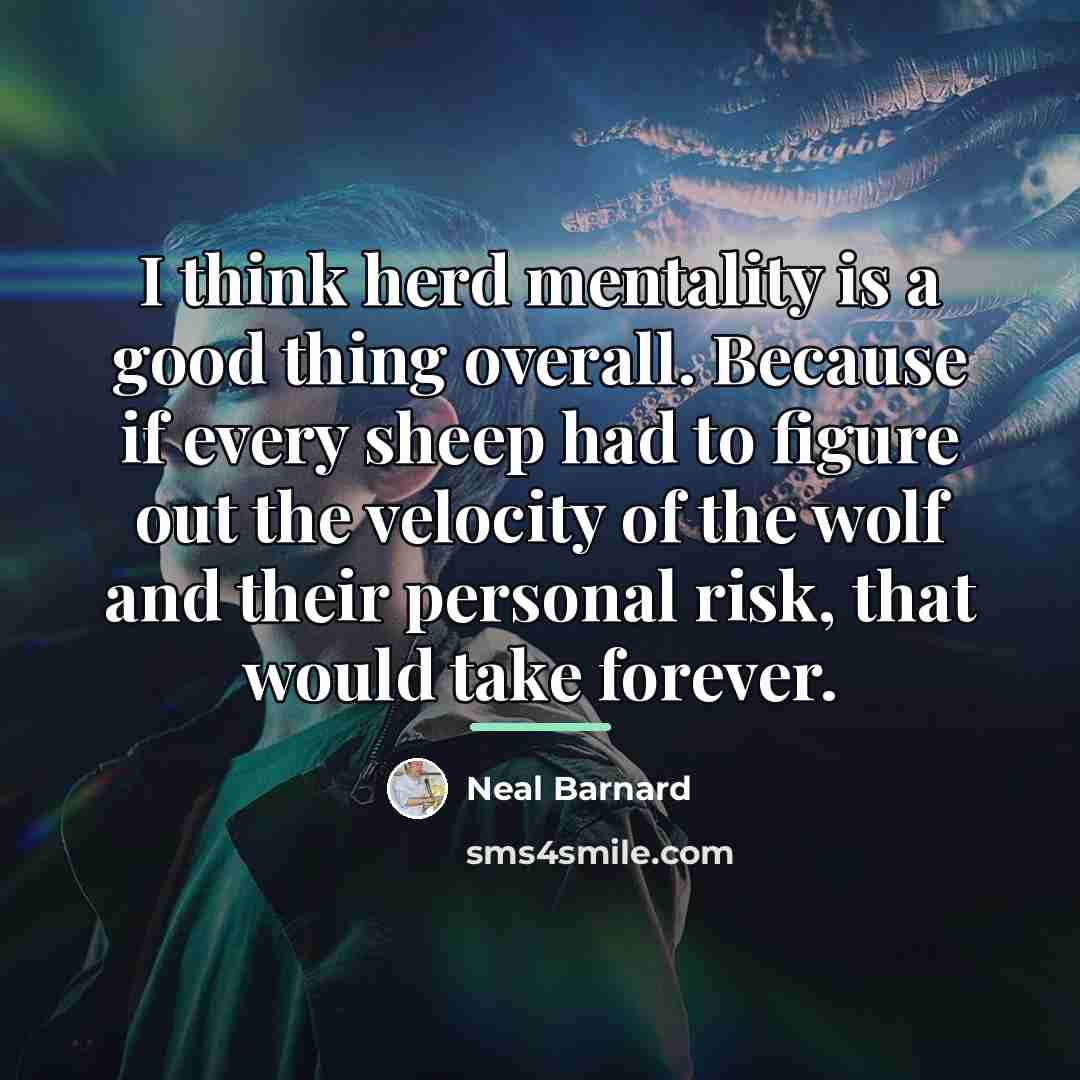 “I think herd mentality is a good thing overall. Because…” quote by Neal Barnard