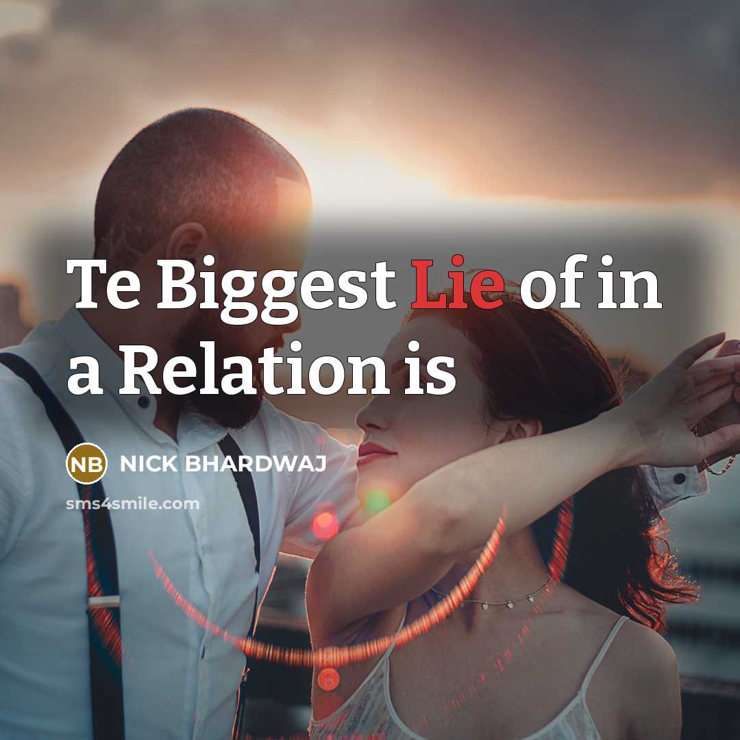“Te Biggest Lie of in a Relation is…” quote by NICK BHARDWAJ