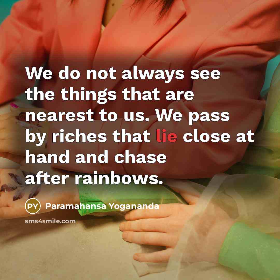 “We do not always see the things that are nearest…” quote by Paramahansa Yogananda