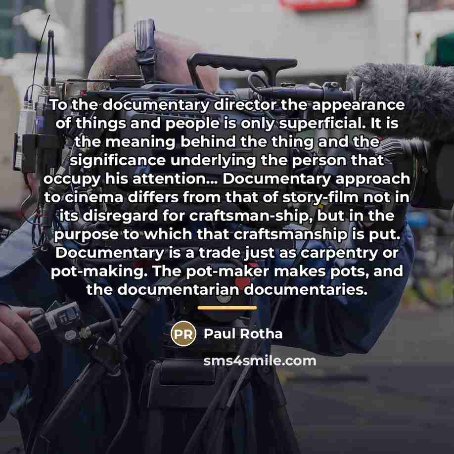 “To the documentary director the appearance of things and people…” quote by Paul Rotha