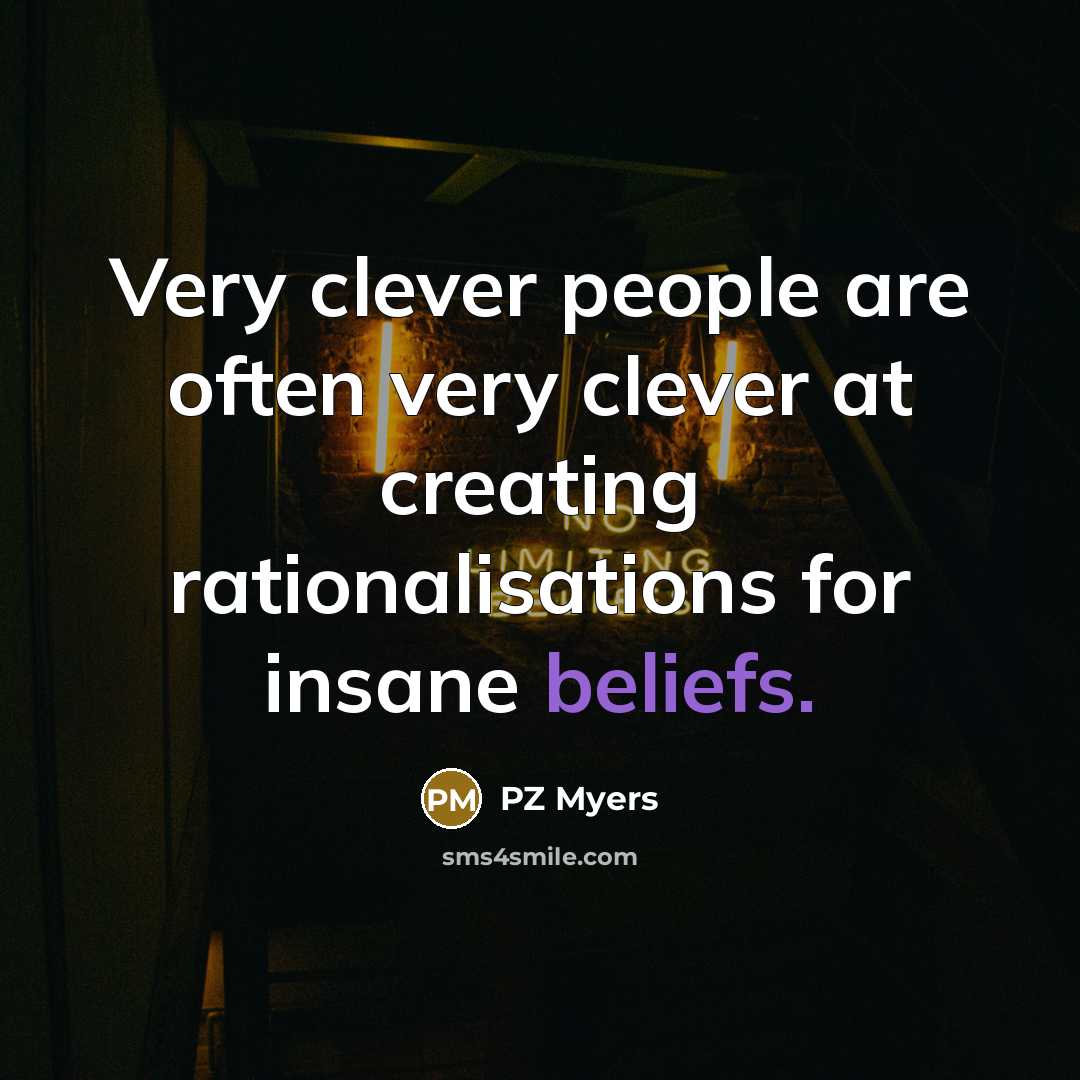 “Very clever people are often very clever at creating rationalisations…” quote by PZ Myers