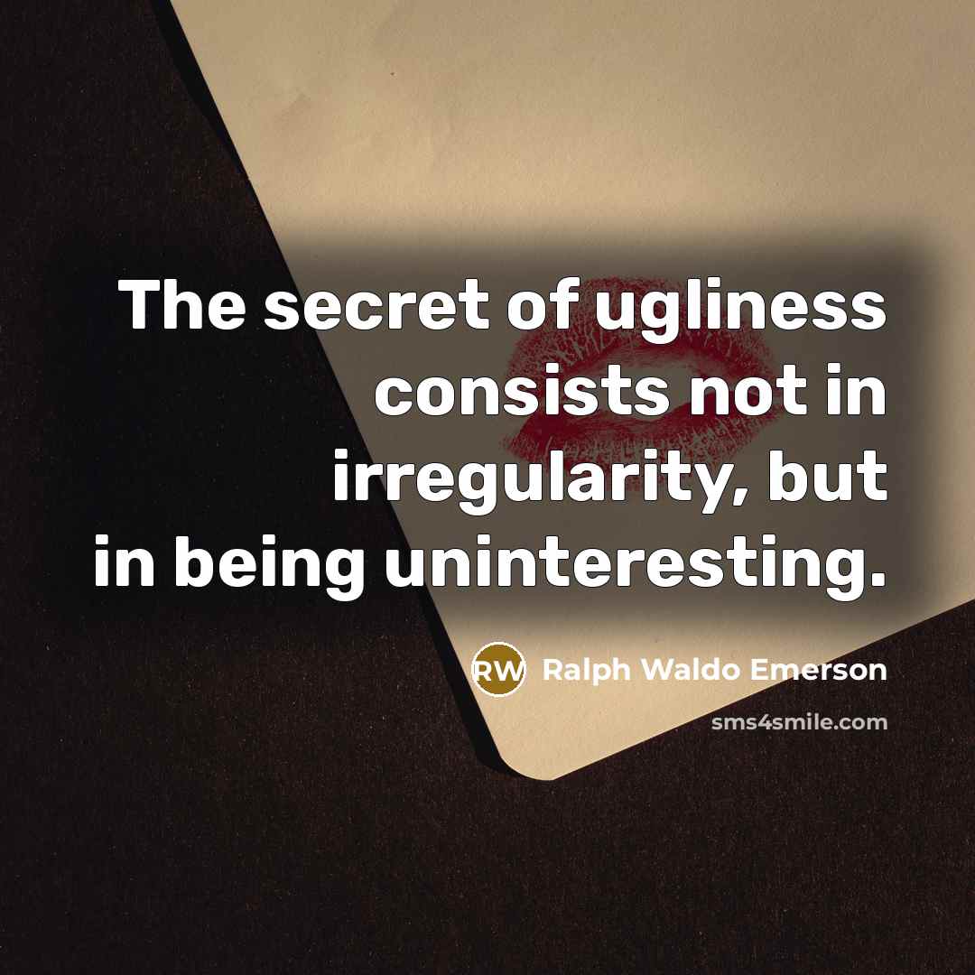 “The secret of ugliness consists not in irregularity, but in…” quote by Ralph Waldo Emerson