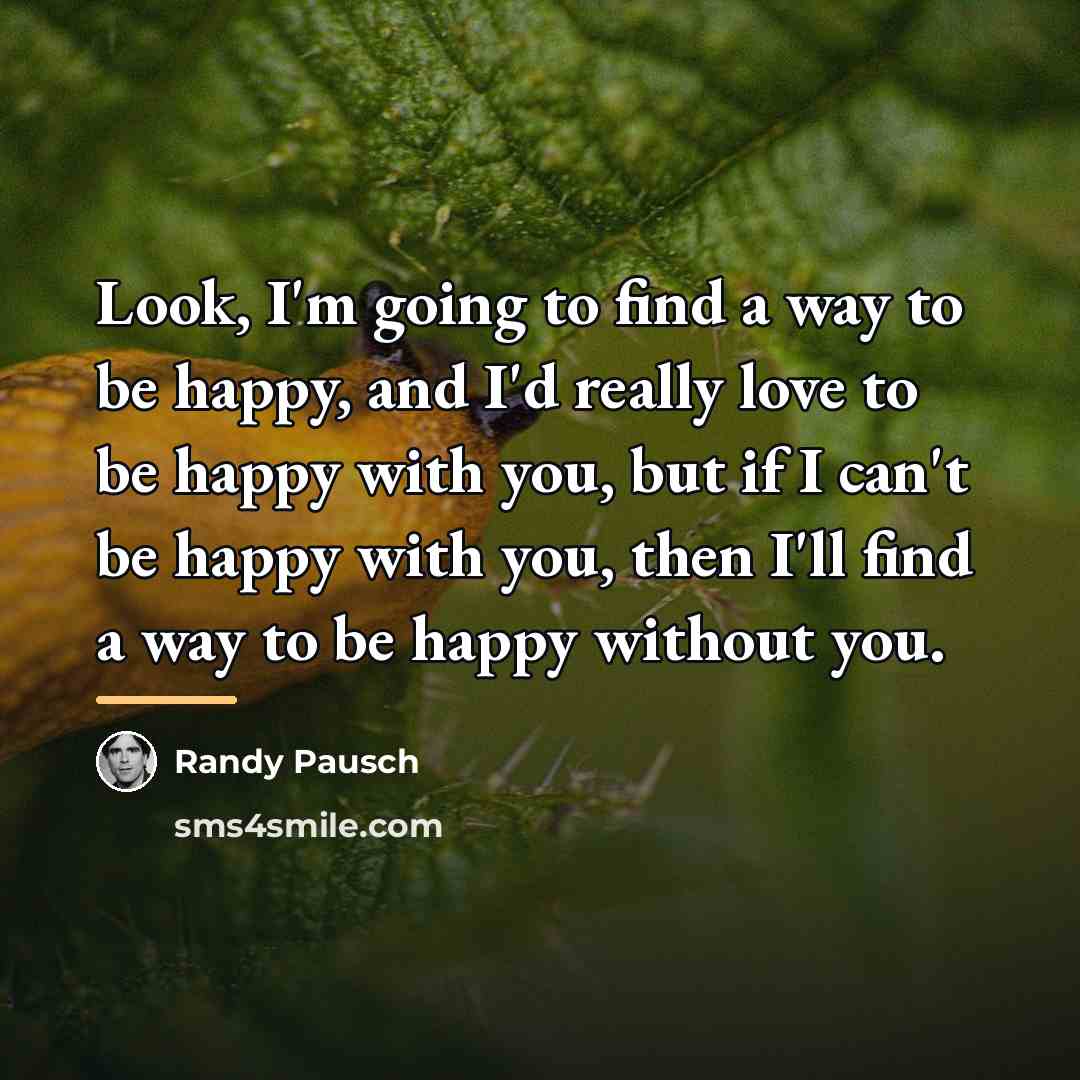 “Look, I'm going to find a way to be happy,…” quote by Randy Pausch