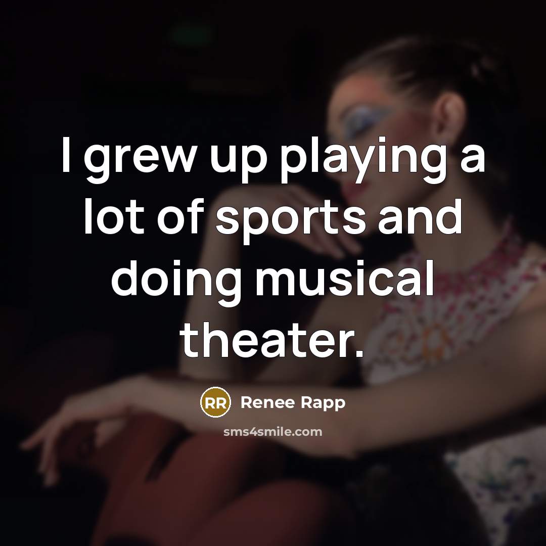 “I grew up playing a lot of sports and doing…” quote by Renee Rapp