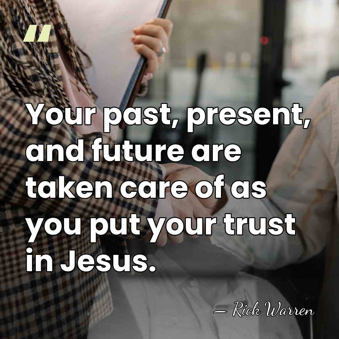 Your past, present, and future are taken care of as you put&hellip; - Rick Warren