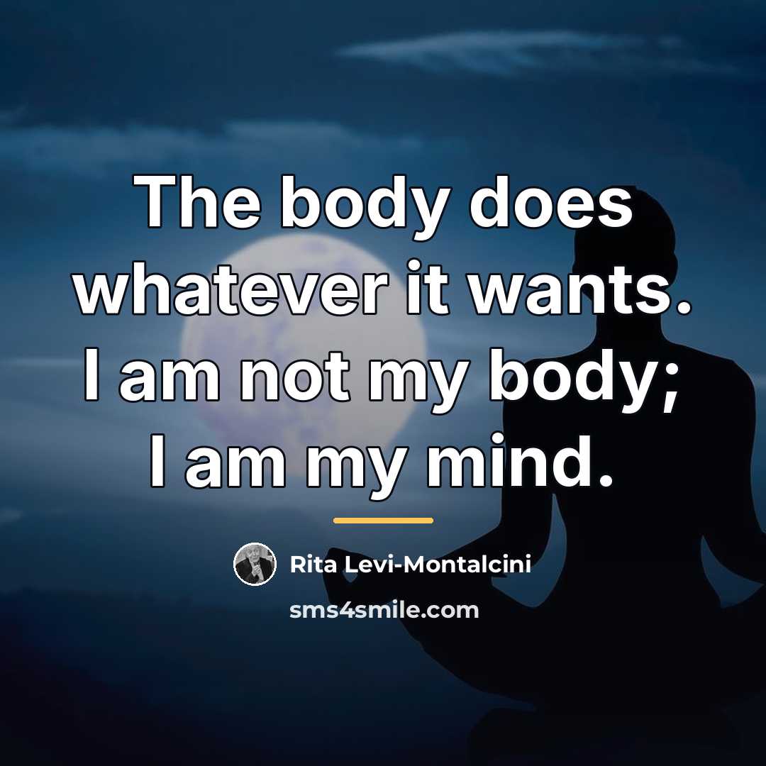 “The body does whatever it wants. I am not my…” quote by Rita Levi-Montalcini