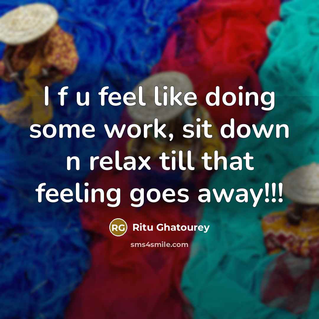 “I f u feel like doing some work, sit down…” quote by Ritu Ghatourey