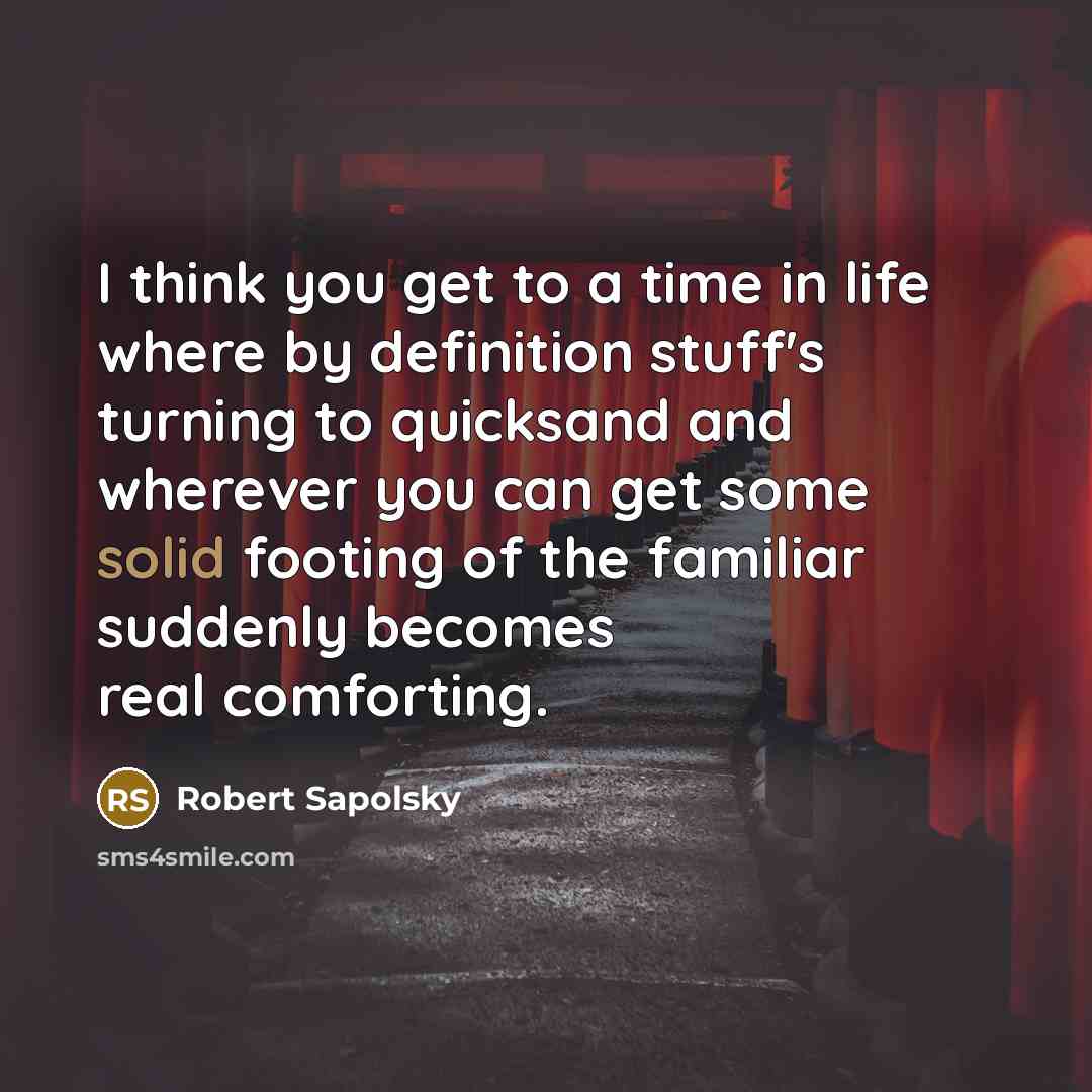 “I think you get to a time in life where…” quote by Robert Sapolsky