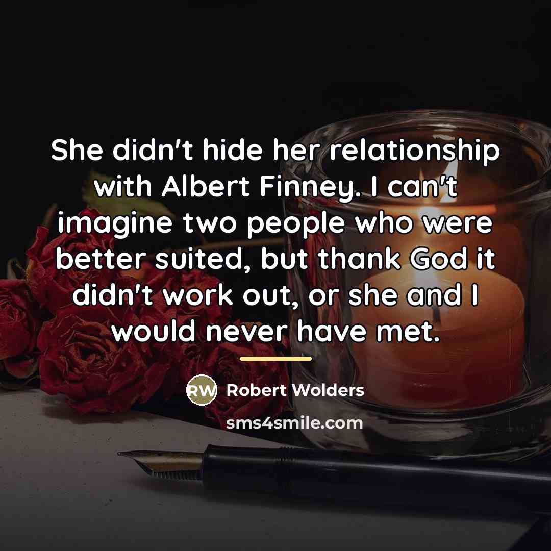“She didn't hide her relationship with Albert Finney. I can't…” quote by Robert Wolders