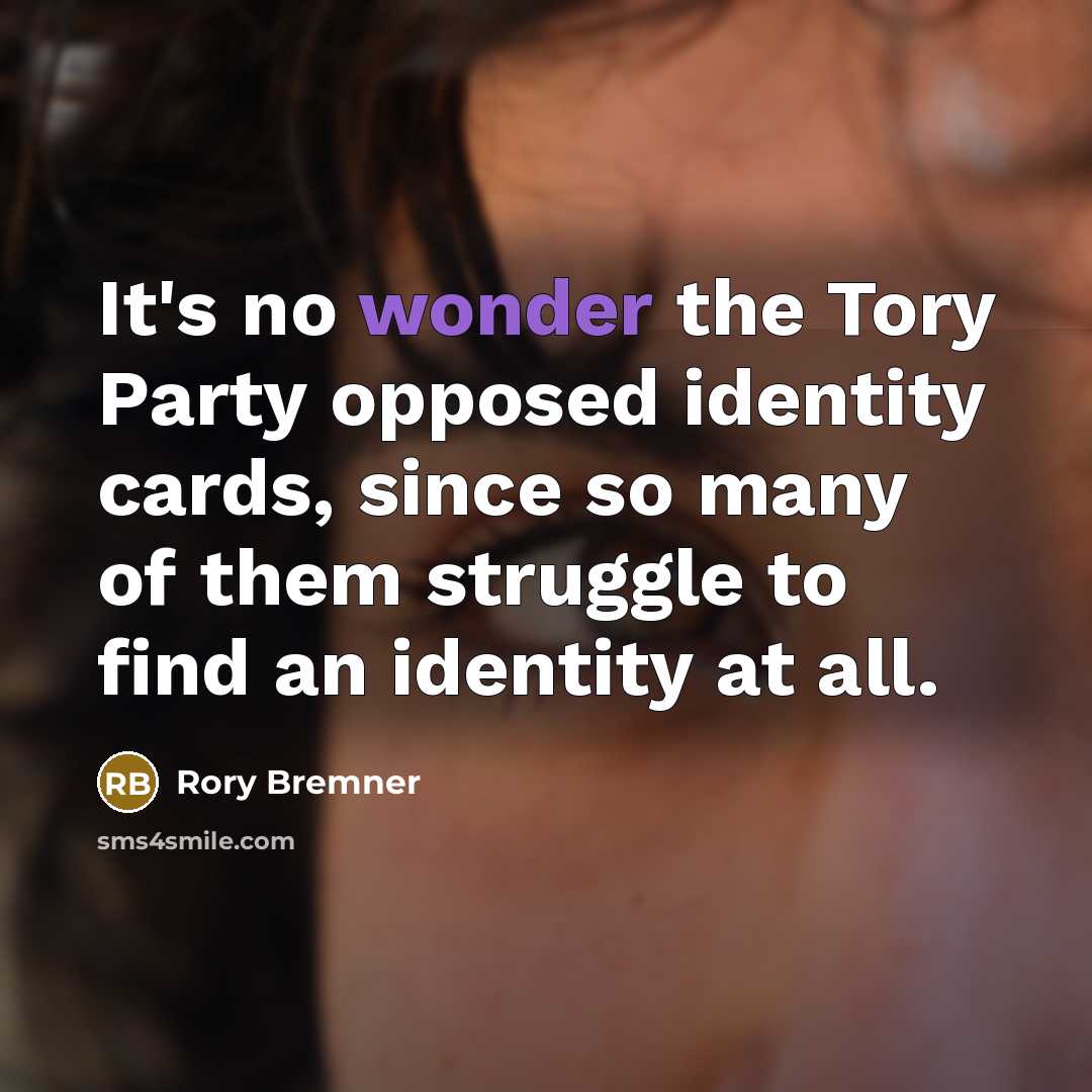 “It's no wonder the Tory Party opposed identity cards, since…” quote by Rory Bremner