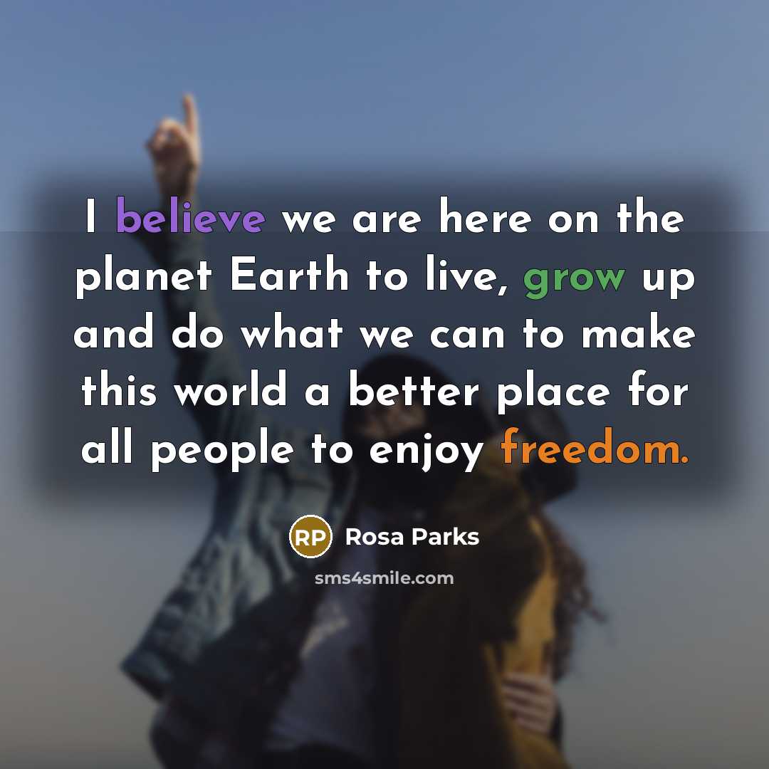“I believe we are here on the planet Earth to…” quote by Rosa Parks