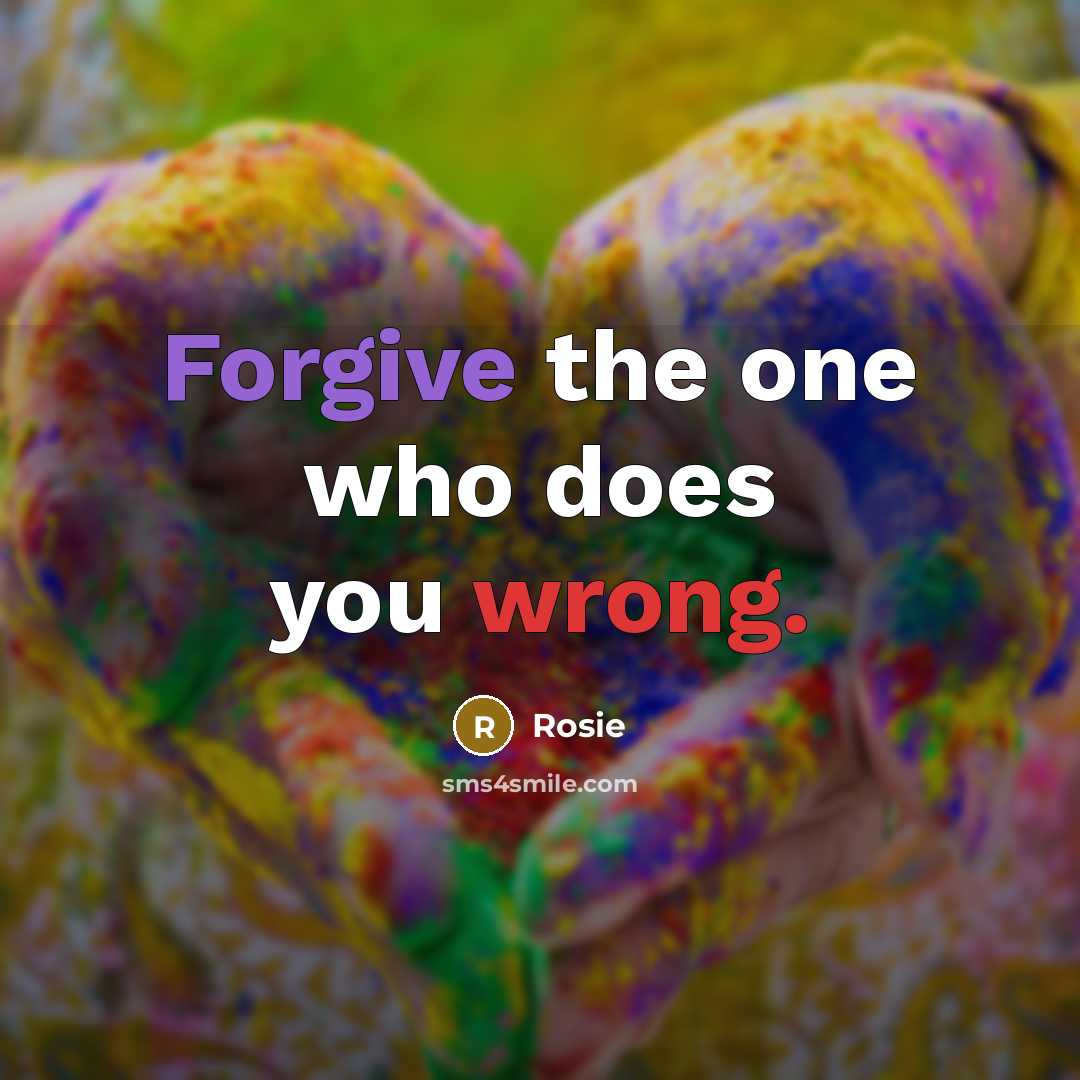 “Forgive the one who does you wrong.…” quote by Rosie