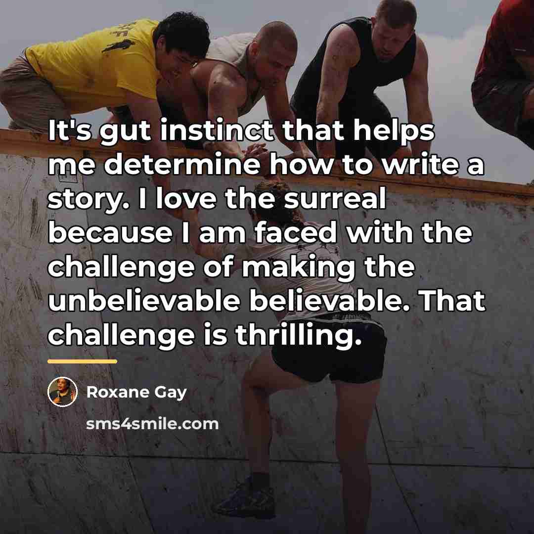 “It's gut instinct that helps me determine how to write…” quote by Roxane Gay
