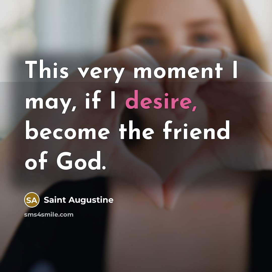 “This very moment I may, if I desire, become the…” quote by Saint Augustine
