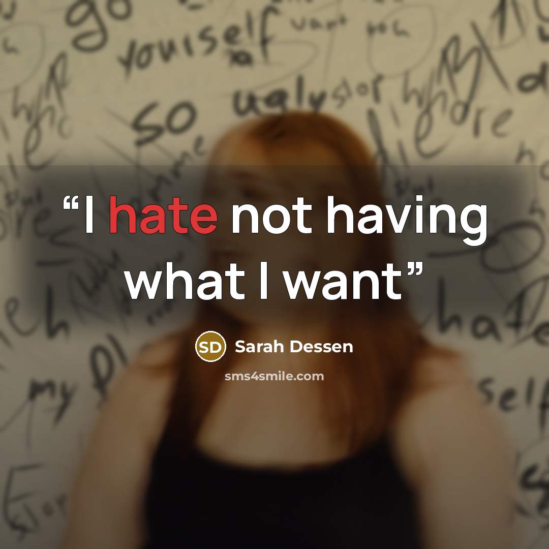 “I hate not having what I want” quote by Sarah Dessen
