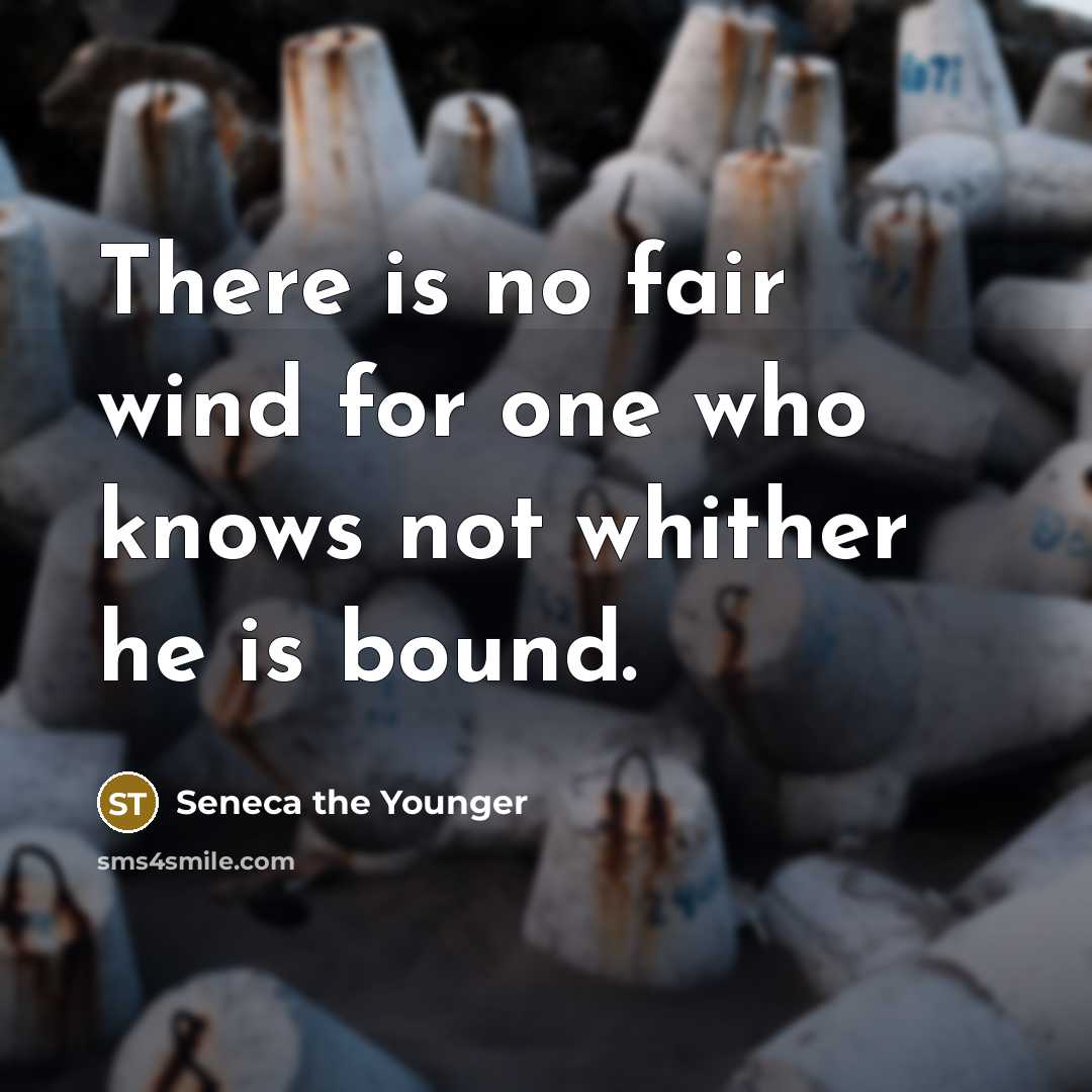 “There is no fair wind for one who knows not…” quote by Seneca the Younger