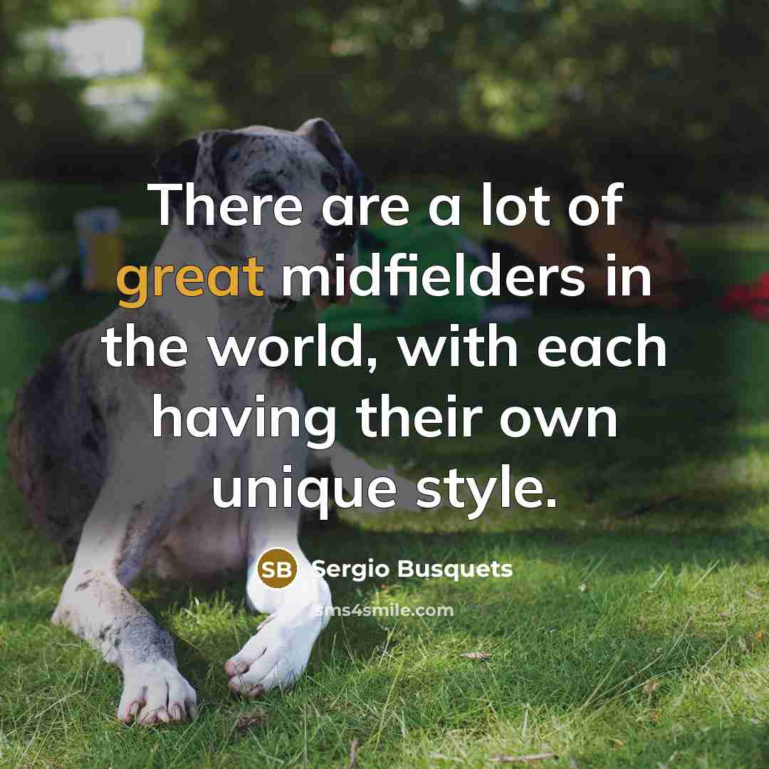 “There are a lot of great midfielders in the world,…” quote by Sergio Busquets