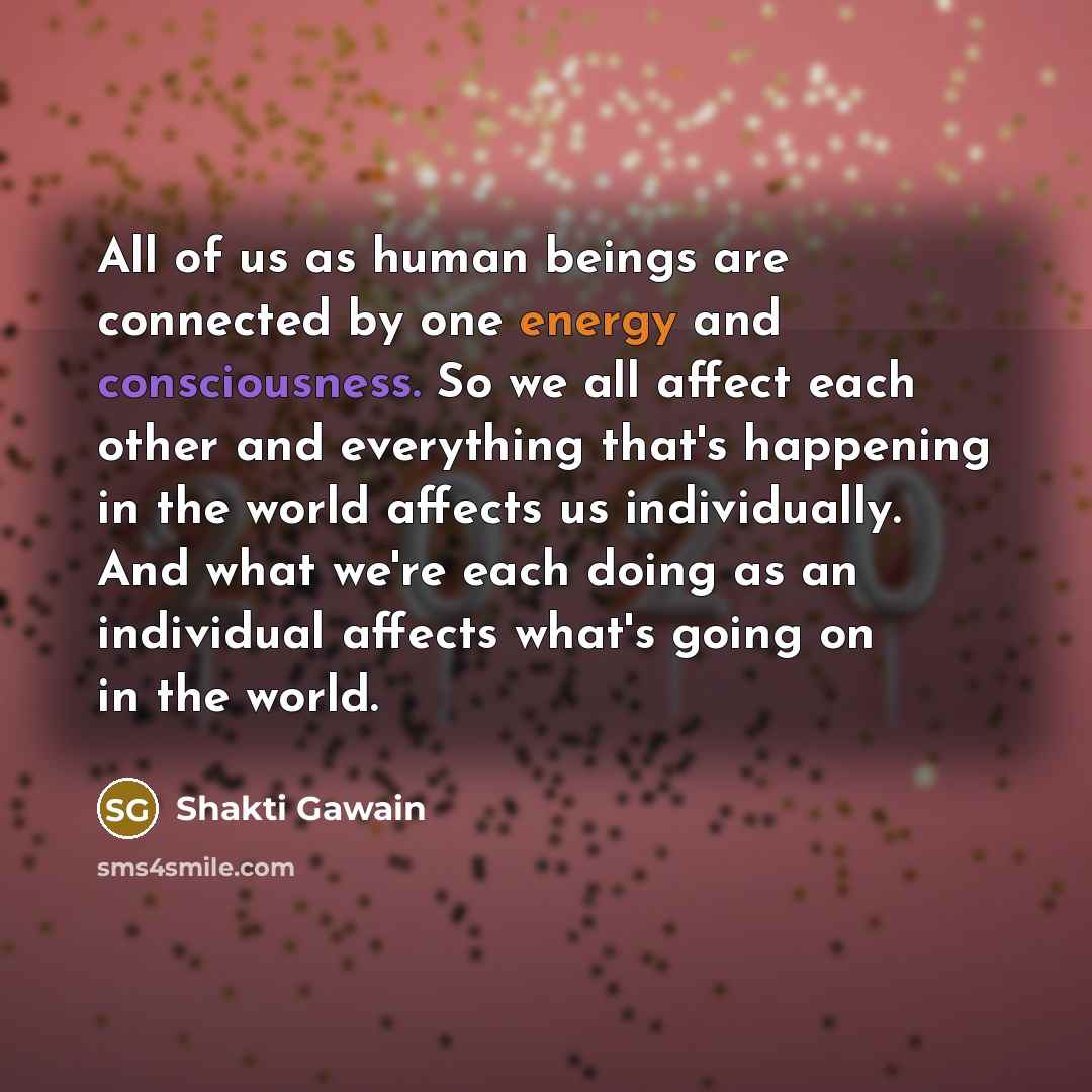 “All of us as human beings are connected by one…” quote by Shakti Gawain