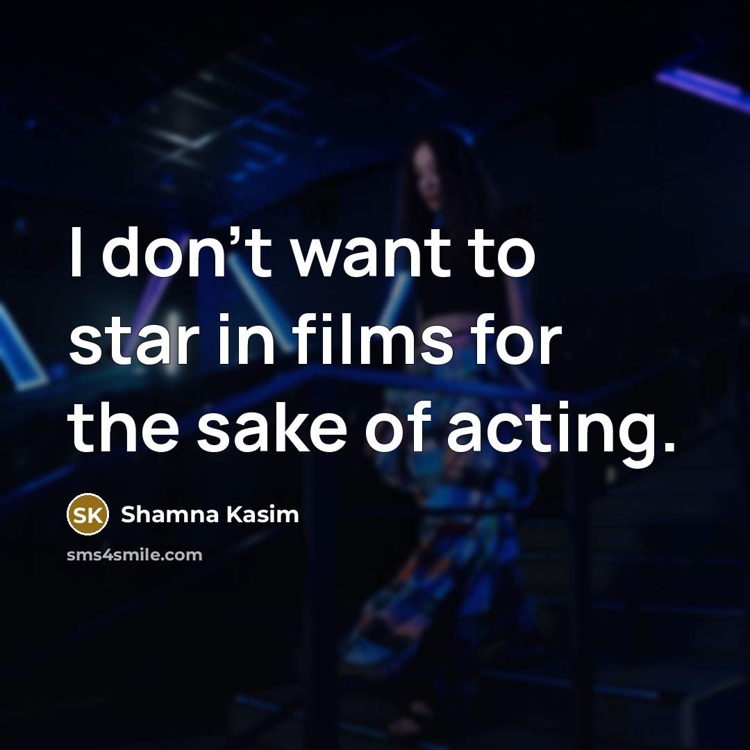 “I don't want to star in films for the sake…” quote by Shamna Kasim