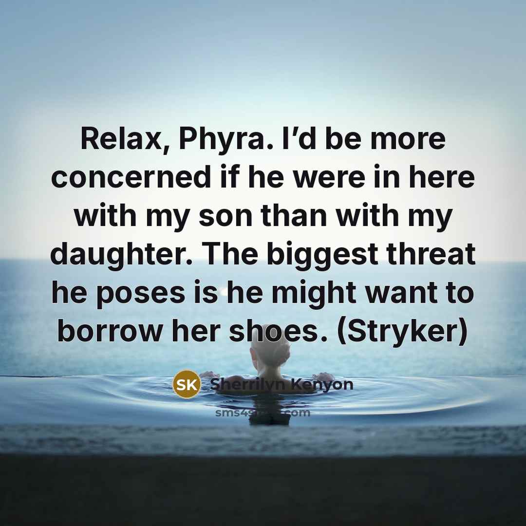 “Relax, Phyra. I’d be more concerned if he were in…” quote by Sherrilyn Kenyon