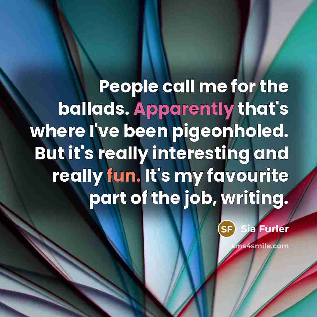 “People call me for the ballads. Apparently that's where I've…” quote by Sia Furler