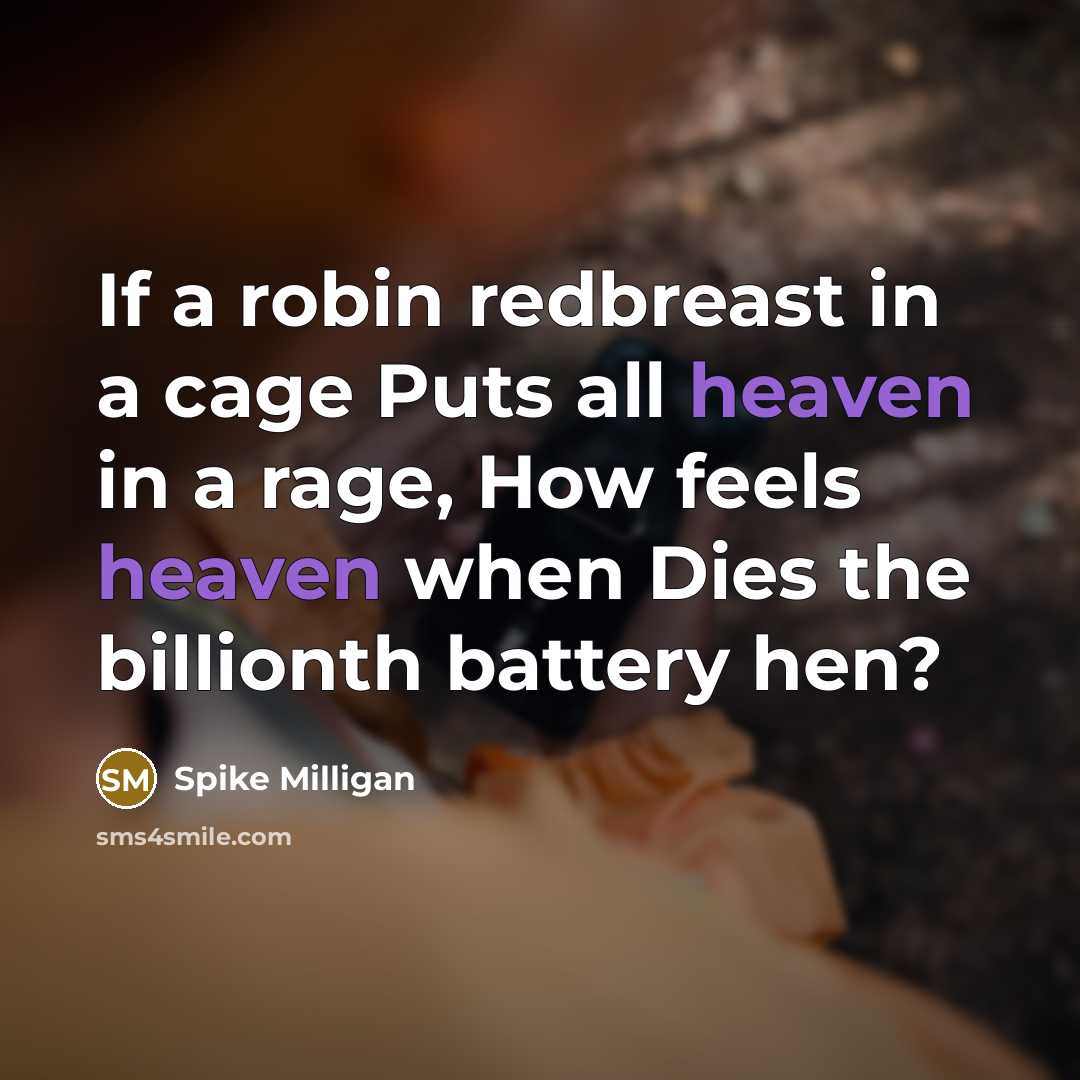 “If a robin redbreast in a cage Puts all heaven…” quote by Spike Milligan