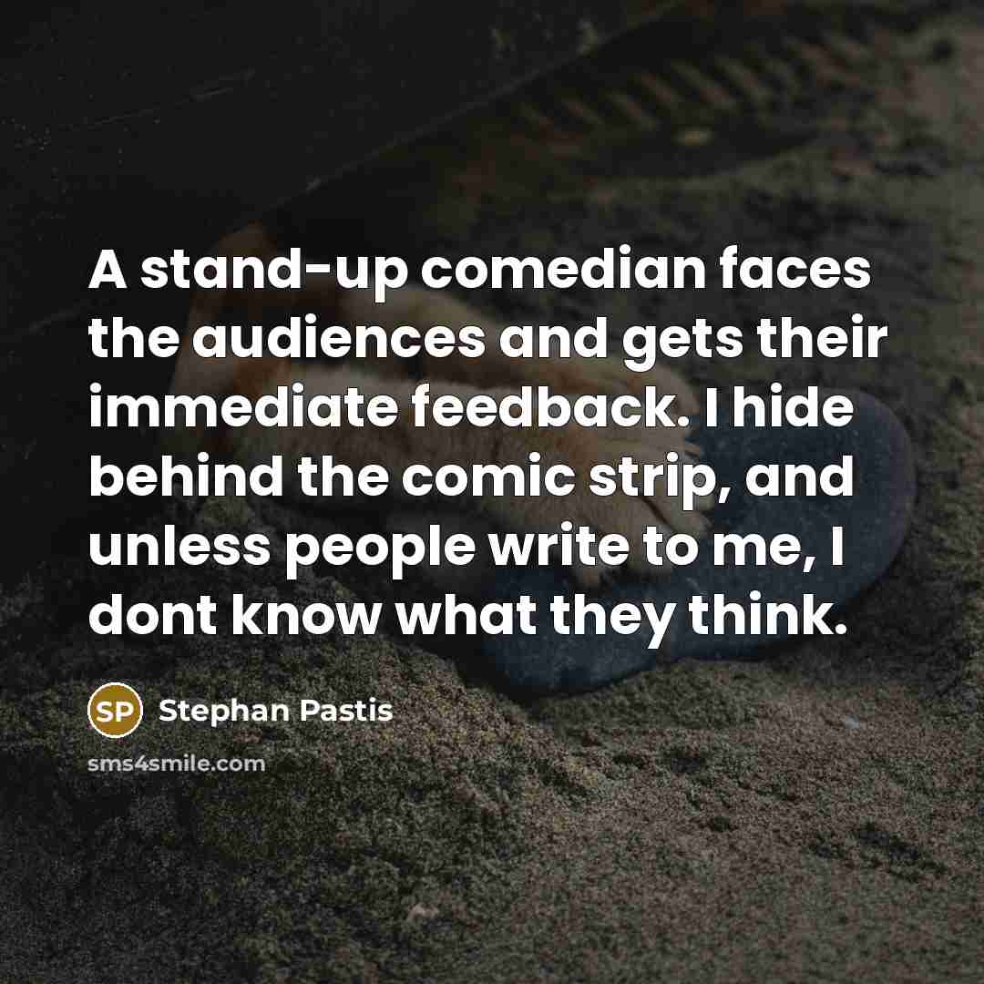 “A stand-up comedian faces the audiences and gets their immediate…” quote by Stephan Pastis