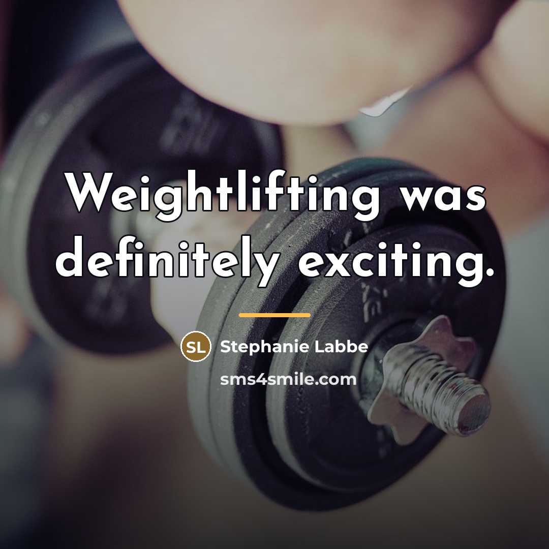“Weightlifting was definitely exciting.…” quote by Stephanie Labbe