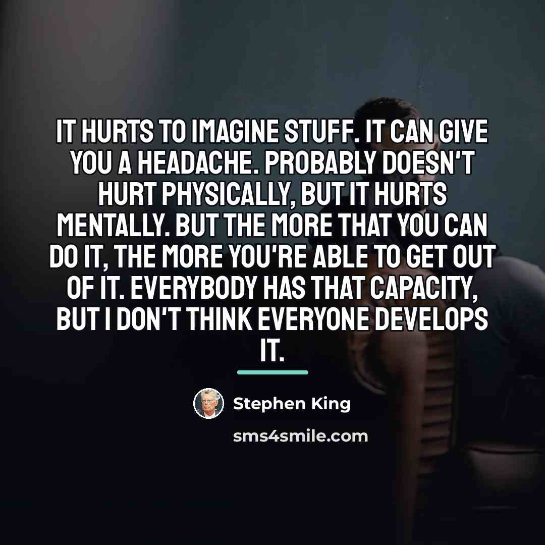 “It hurts to imagine stuff. It can give you a…” quote by Stephen King