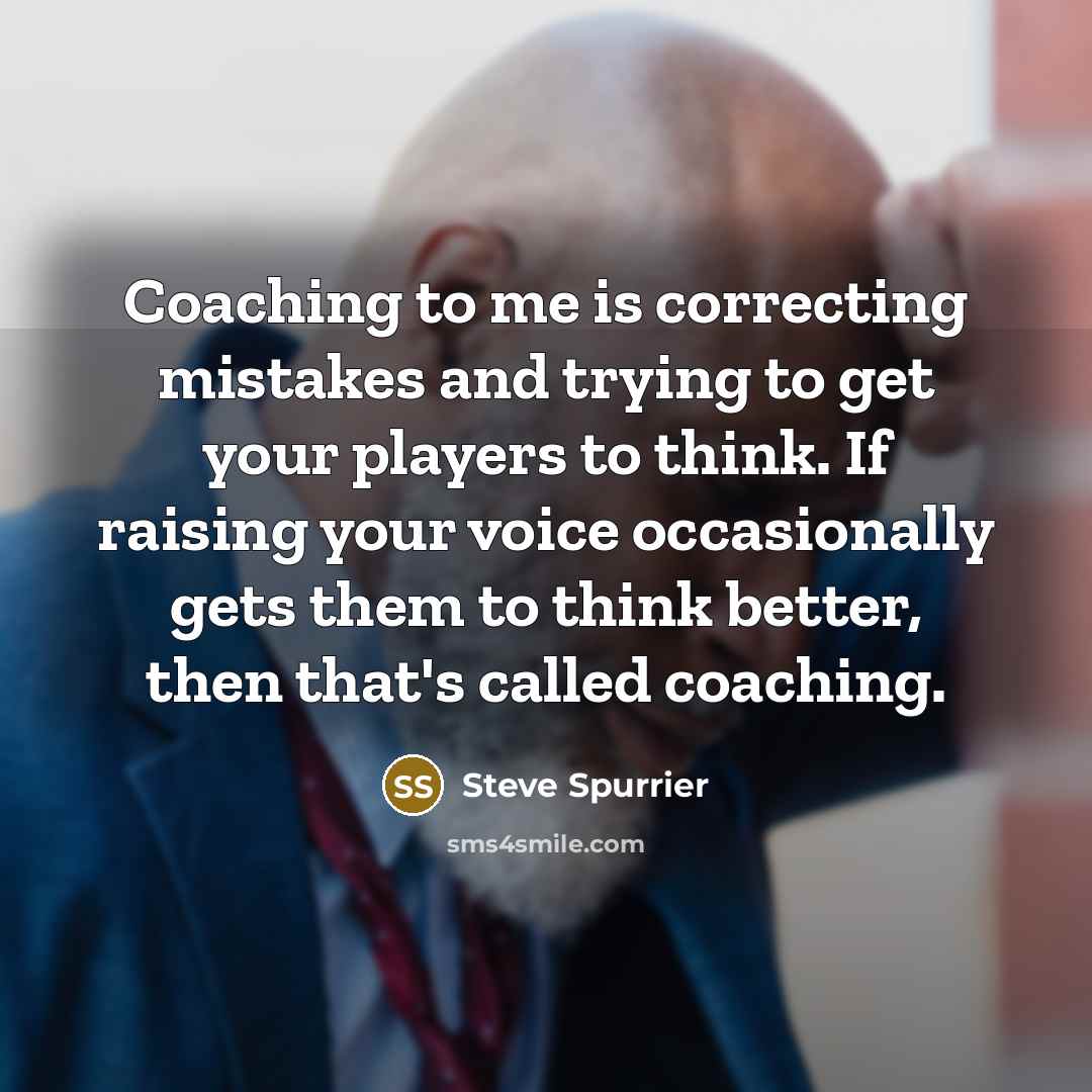 “Coaching to me is correcting mistakes and trying to get…” quote by Steve Spurrier
