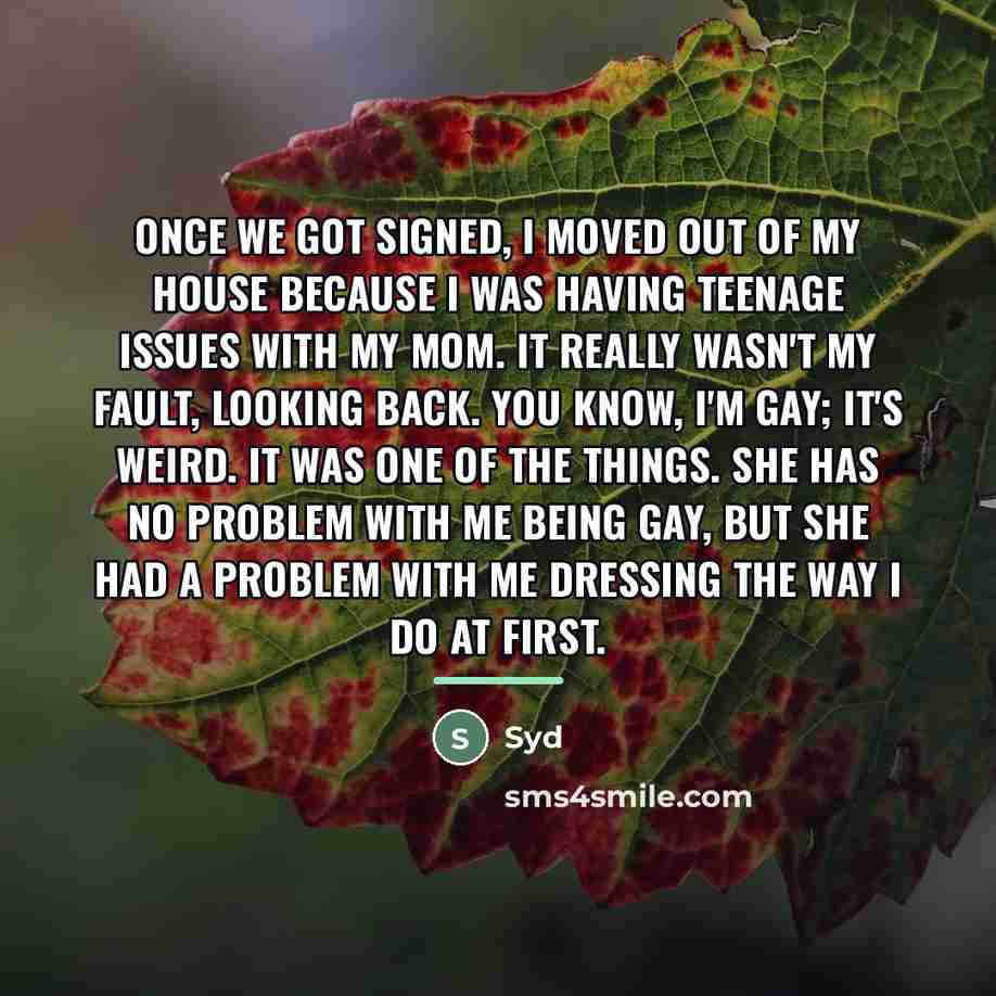 “Once we got signed, I moved out of my house…” quote by Syd